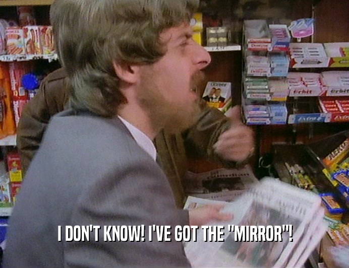 I DON'T KNOW! I'VE GOT THE 