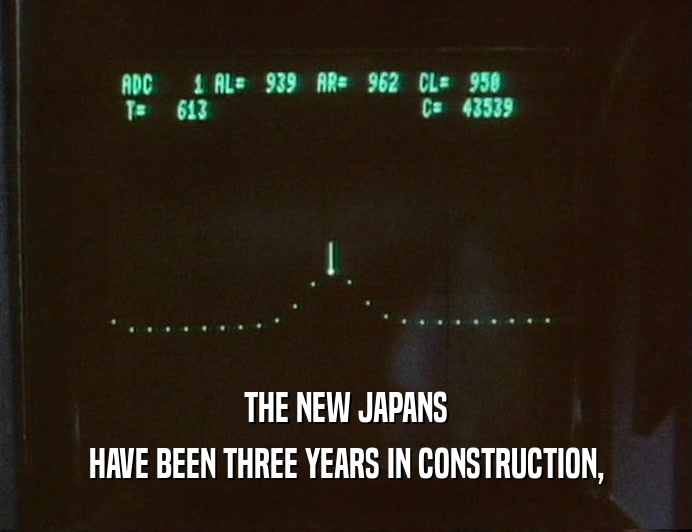 THE NEW JAPANS
 HAVE BEEN THREE YEARS IN CONSTRUCTION,
 