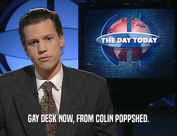 GAY DESK NOW, FROM COLIN POPPSHED.
  