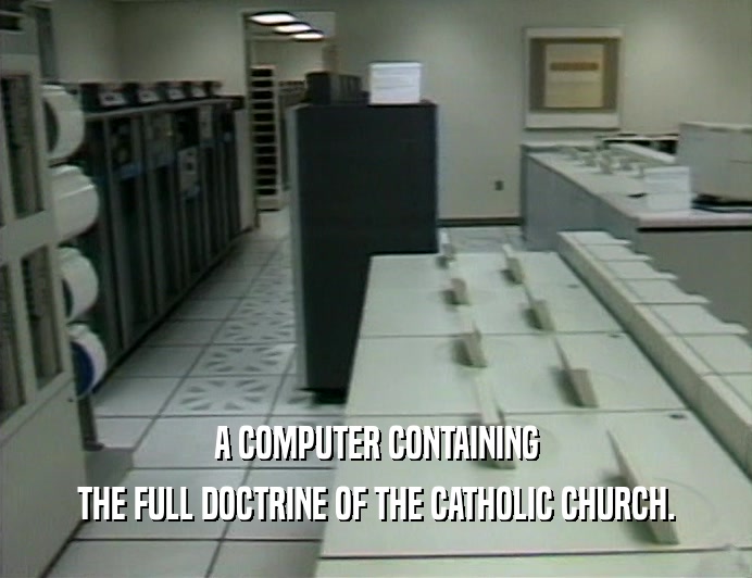 A COMPUTER CONTAINING
 THE FULL DOCTRINE OF THE CATHOLIC CHURCH.
 
