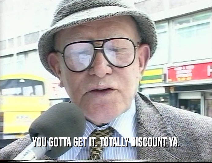 YOU GOTTA GET IT. TOTALLY DISCOUNT YA.  