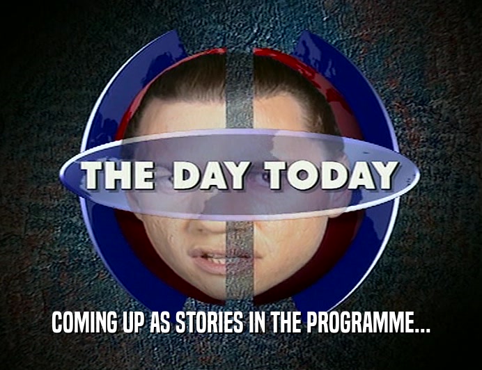COMING UP AS STORIES IN THE PROGRAMME...  