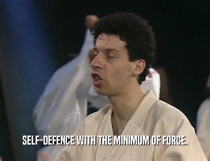 SELF-DEFENCE WITH THE MINIMUM OF FORCE.  