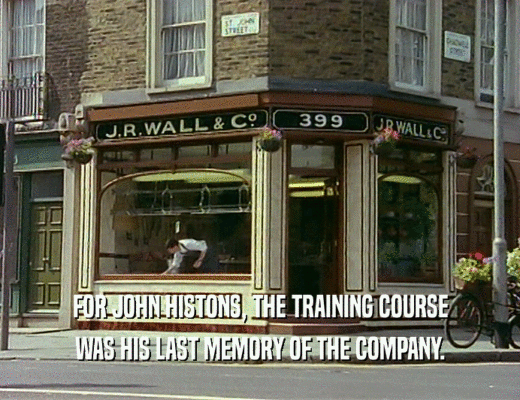 FOR JOHN HISTONS, THE TRAINING COURSE
 WAS HIS LAST MEMORY OF THE COMPANY.
 