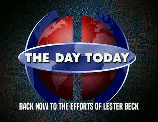 BACK NOW TO THE EFFORTS OF LESTER BECK
  