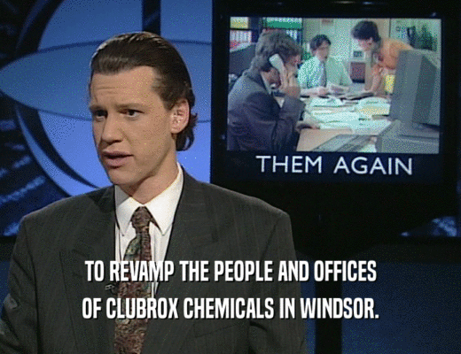 TO REVAMP THE PEOPLE AND OFFICES
 OF CLUBROX CHEMICALS IN WINDSOR.
 