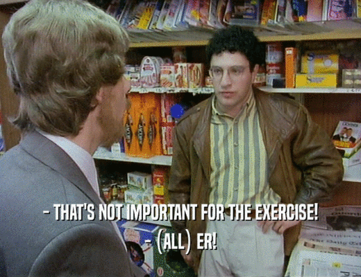 - THAT'S NOT IMPORTANT FOR THE EXERCISE!
 - (ALL) ER!
 
