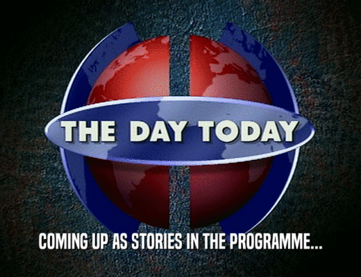 COMING UP AS STORIES IN THE PROGRAMME...  