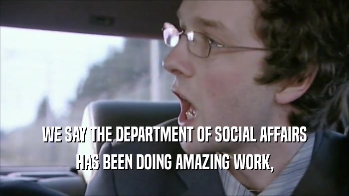 WE SAY THE DEPARTMENT OF SOCIAL AFFAIRS HAS BEEN DOING AMAZING WORK, 