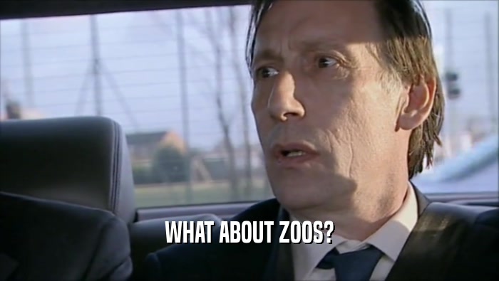 WHAT ABOUT ZOOS?
  