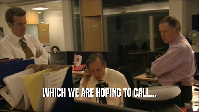 WHICH WE ARE HOPING TO CALL...  