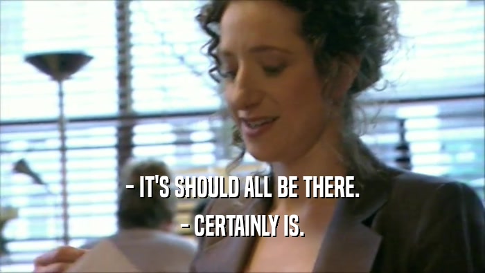 - IT'S SHOULD ALL BE THERE. - CERTAINLY IS. 