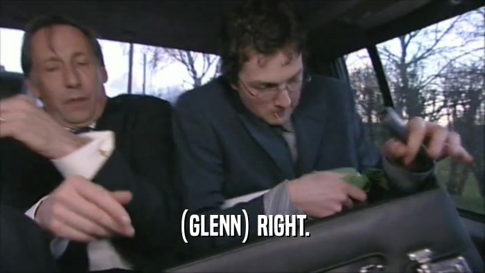 (GLENN) RIGHT.  