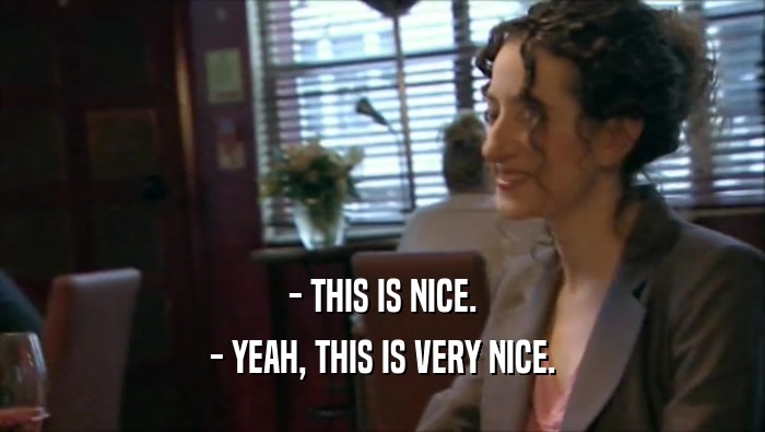 - THIS IS NICE. - YEAH, THIS IS VERY NICE. 