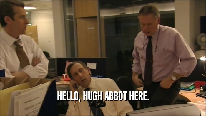 HELLO, HUGH ABBOT HERE.  