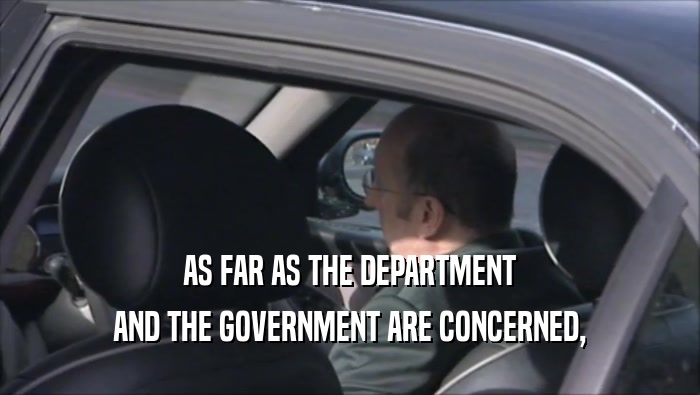 AS FAR AS THE DEPARTMENT AND THE GOVERNMENT ARE CONCERNED, 