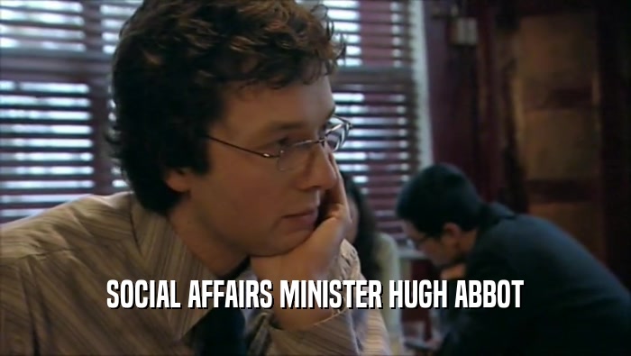 SOCIAL AFFAIRS MINISTER HUGH ABBOT  