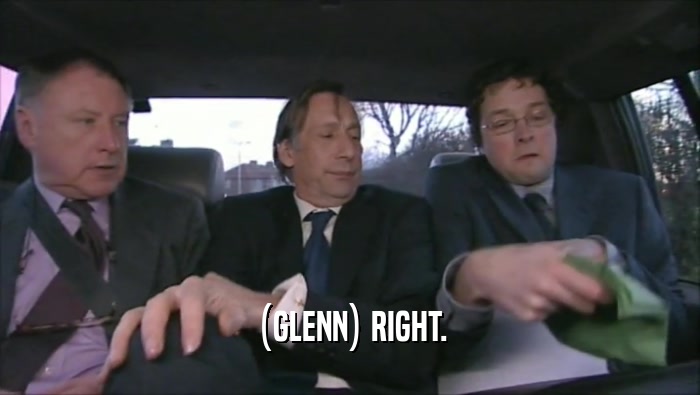 (GLENN) RIGHT.  