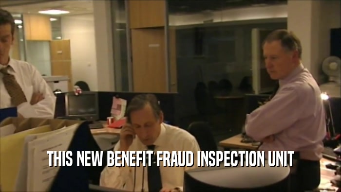 THIS NEW BENEFIT FRAUD INSPECTION UNIT
  