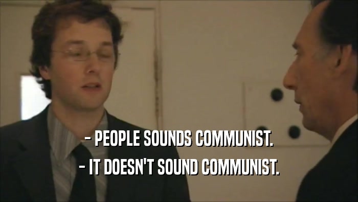 - PEOPLE SOUNDS COMMUNIST. - IT DOESN'T SOUND COMMUNIST. 
