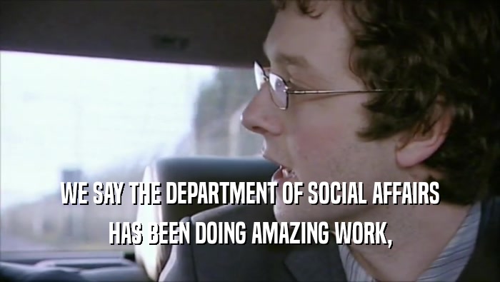 WE SAY THE DEPARTMENT OF SOCIAL AFFAIRS HAS BEEN DOING AMAZING WORK, 