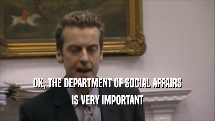 OK, THE DEPARTMENT OF SOCIAL AFFAIRS IS VERY IMPORTANT 