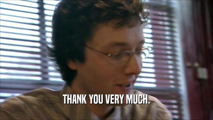 THANK YOU VERY MUCH.  