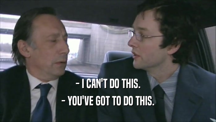 - I CAN'T DO THIS. - YOU'VE GOT TO DO THIS. 