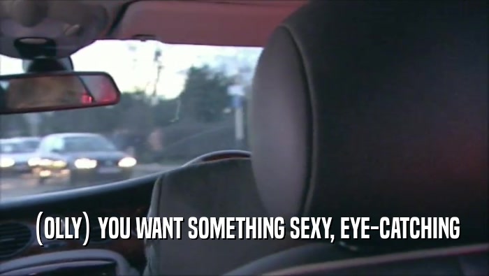 (OLLY) YOU WANT SOMETHING SEXY, EYE-CATCHING  