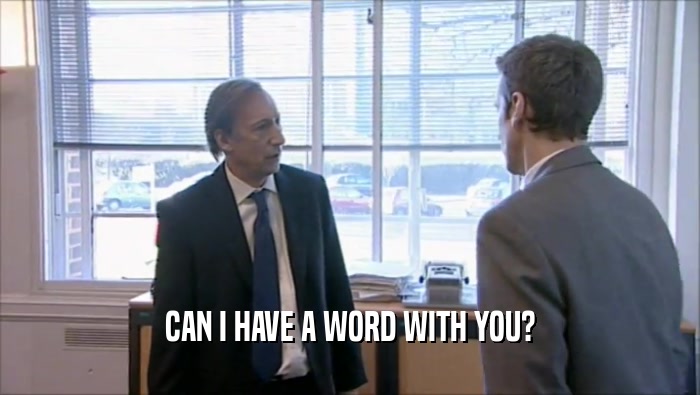 CAN I HAVE A WORD WITH YOU?  