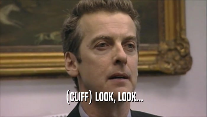(CLIFF) LOOK, LOOK...  