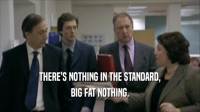 THERE'S NOTHING IN THE STANDARD, BIG FAT NOTHING. 