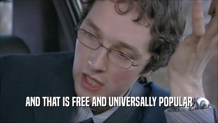 AND THAT IS FREE AND UNIVERSALLY POPULAR  