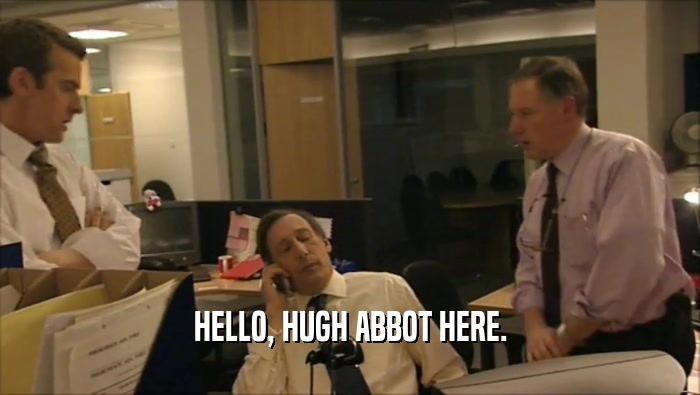 HELLO, HUGH ABBOT HERE.  