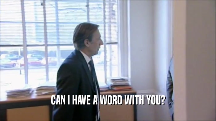 CAN I HAVE A WORD WITH YOU?  