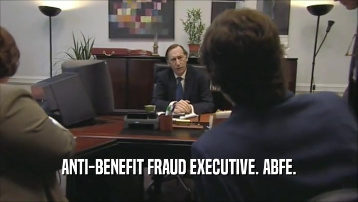 ANTI-BENEFIT FRAUD EXECUTIVE. ABFE.  
