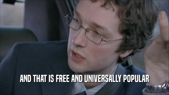 AND THAT IS FREE AND UNIVERSALLY POPULAR  