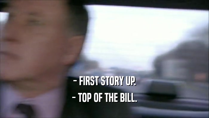 - FIRST STORY UP. - TOP OF THE BILL. 