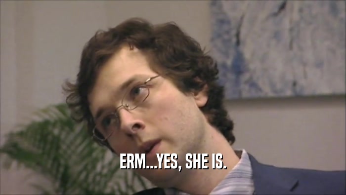 ERM...YES, SHE IS.  