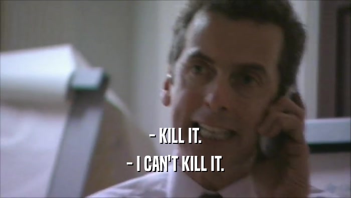 - KILL IT. - I CAN'T KILL IT. 