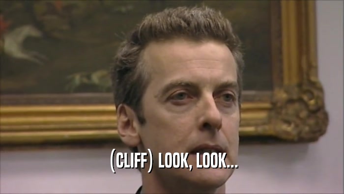 (CLIFF) LOOK, LOOK...  