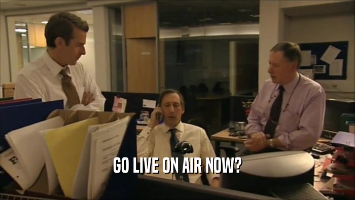 GO LIVE ON AIR NOW?  