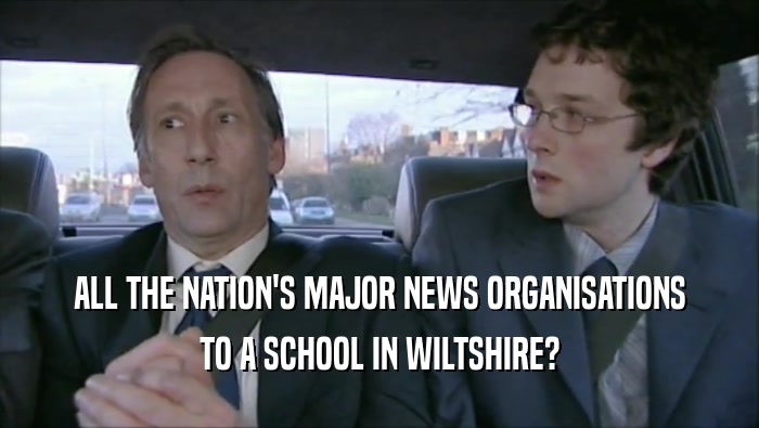 ALL THE NATION'S MAJOR NEWS ORGANISATIONS TO A SCHOOL IN WILTSHIRE? 
