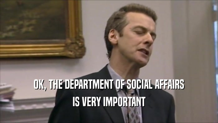 OK, THE DEPARTMENT OF SOCIAL AFFAIRS IS VERY IMPORTANT 