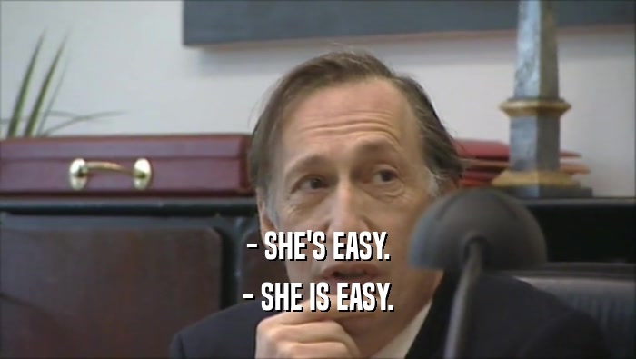- SHE'S EASY. - SHE IS EASY. 