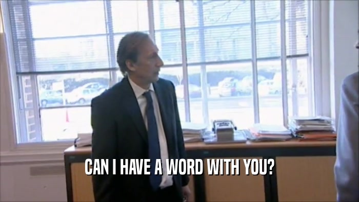 CAN I HAVE A WORD WITH YOU?  