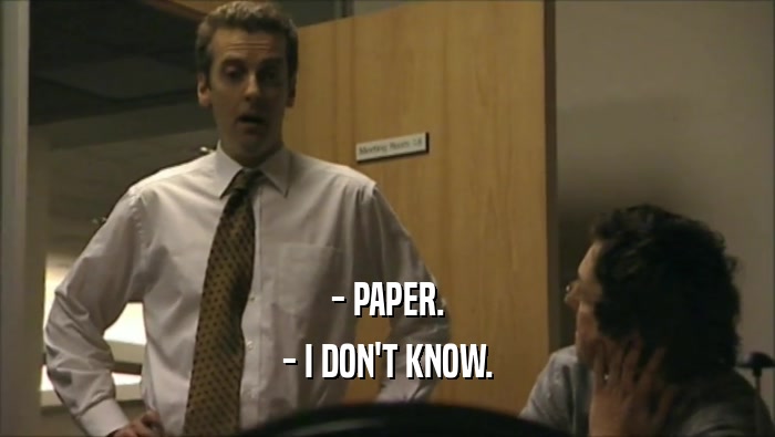 - PAPER. - I DON'T KNOW. 