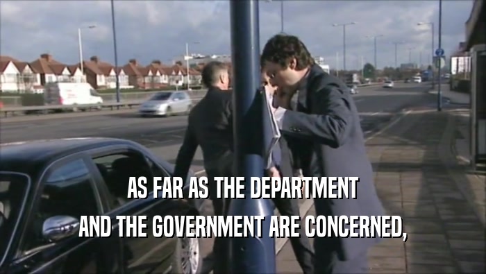 AS FAR AS THE DEPARTMENT AND THE GOVERNMENT ARE CONCERNED, 