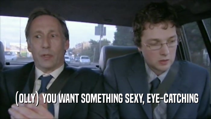 (OLLY) YOU WANT SOMETHING SEXY, EYE-CATCHING  