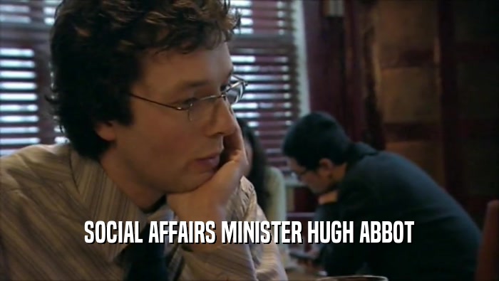 SOCIAL AFFAIRS MINISTER HUGH ABBOT  